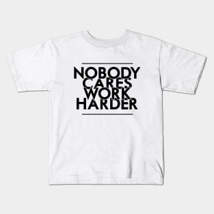 Nobody Cares, Work Harder Kids T-Shirt
